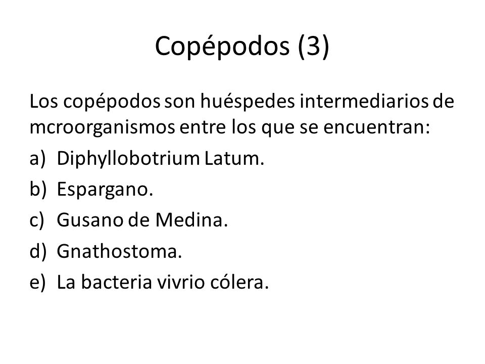 Copépodos (3) Los copépodos son huéspedes intermediarios de mcroorganismos entre los que se encuentran: