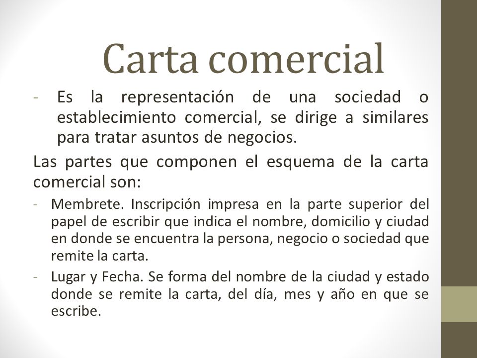 Carta comercial Es la representación de una sociedad o establecimiento comercial, se dirige a similares para tratar asuntos de negocios.