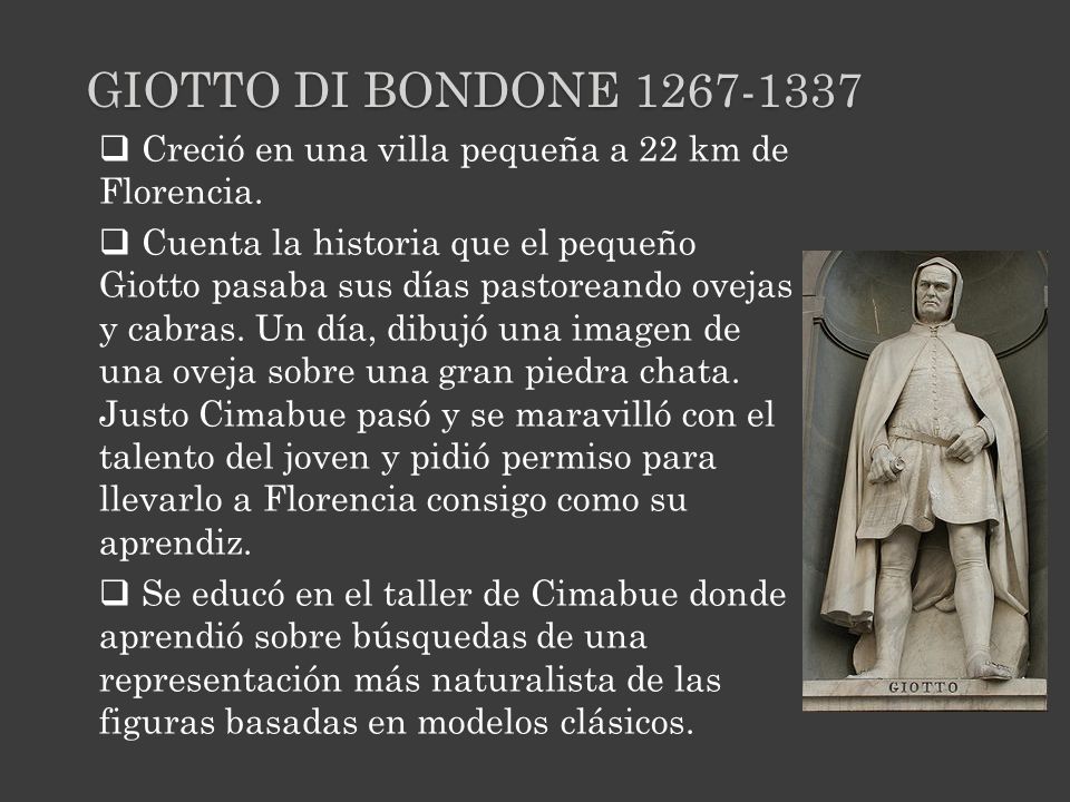 Giotto di bondone Creció en una villa pequeña a 22 km de Florencia.