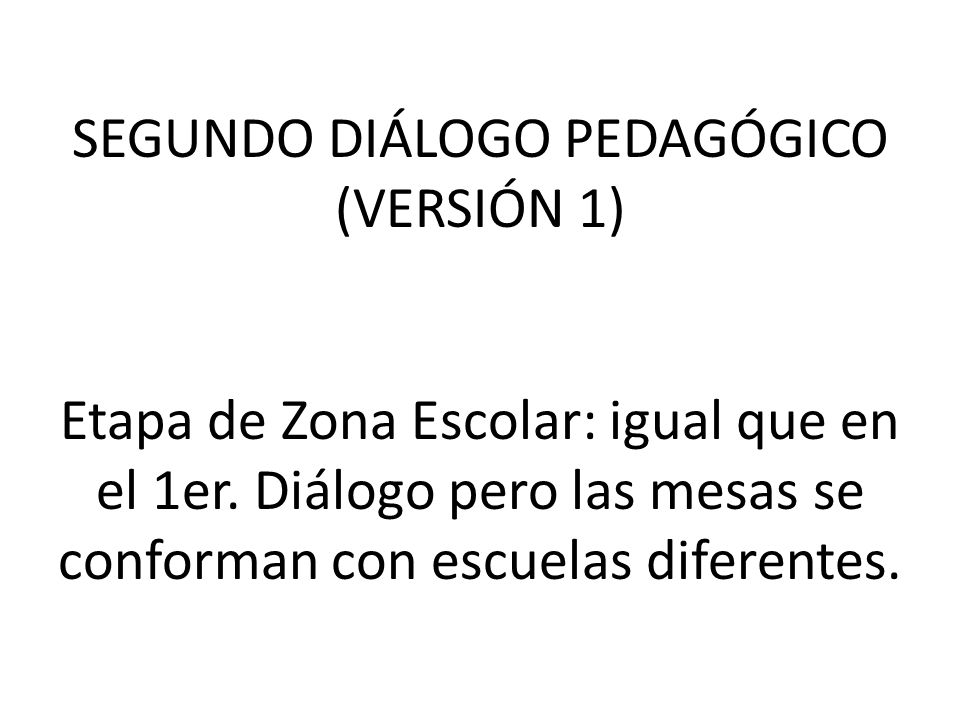 SEGUNDO DIÁLOGO PEDAGÓGICO (VERSIÓN 1) Etapa de Zona Escolar: igual que en el 1er.