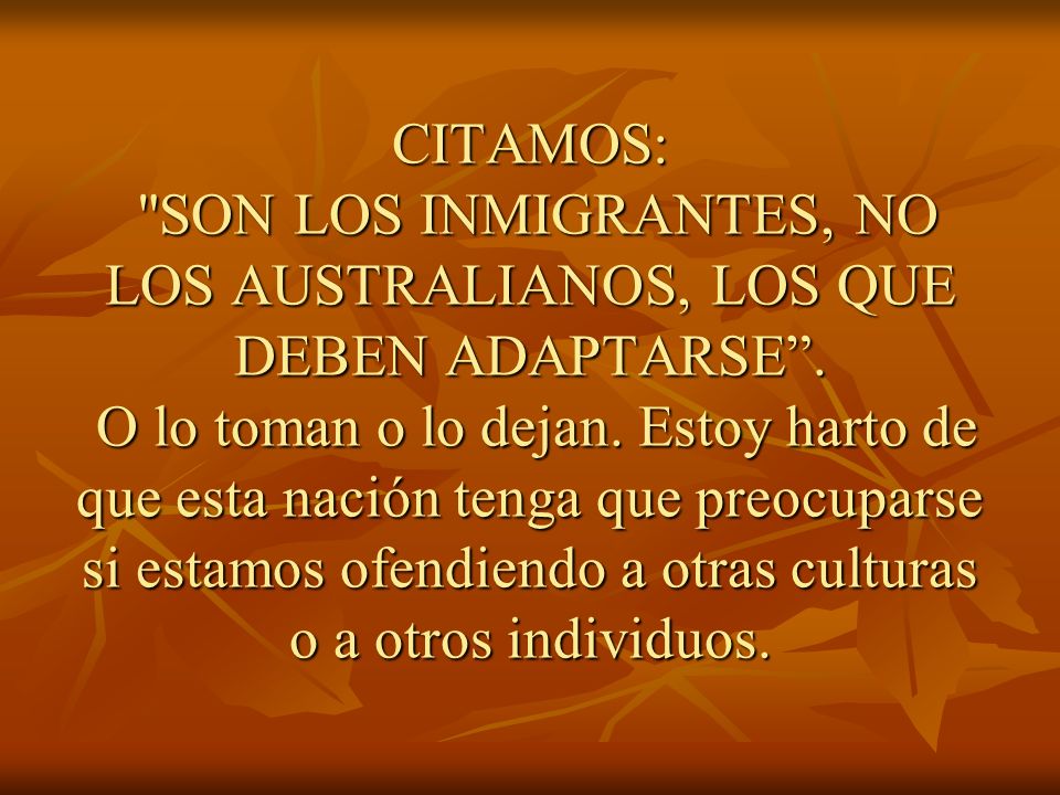 CITAMOS: SON LOS INMIGRANTES, NO LOS AUSTRALIANOS, LOS QUE DEBEN ADAPTARSE .