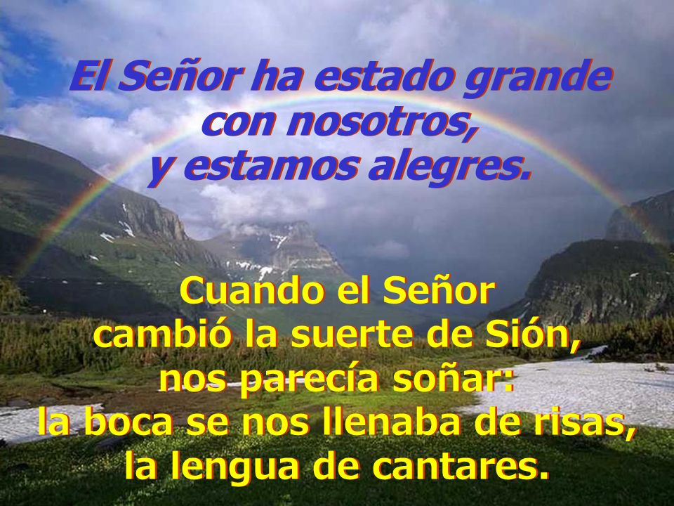 El Señor ha estado grande con nosotros, y estamos alegres.