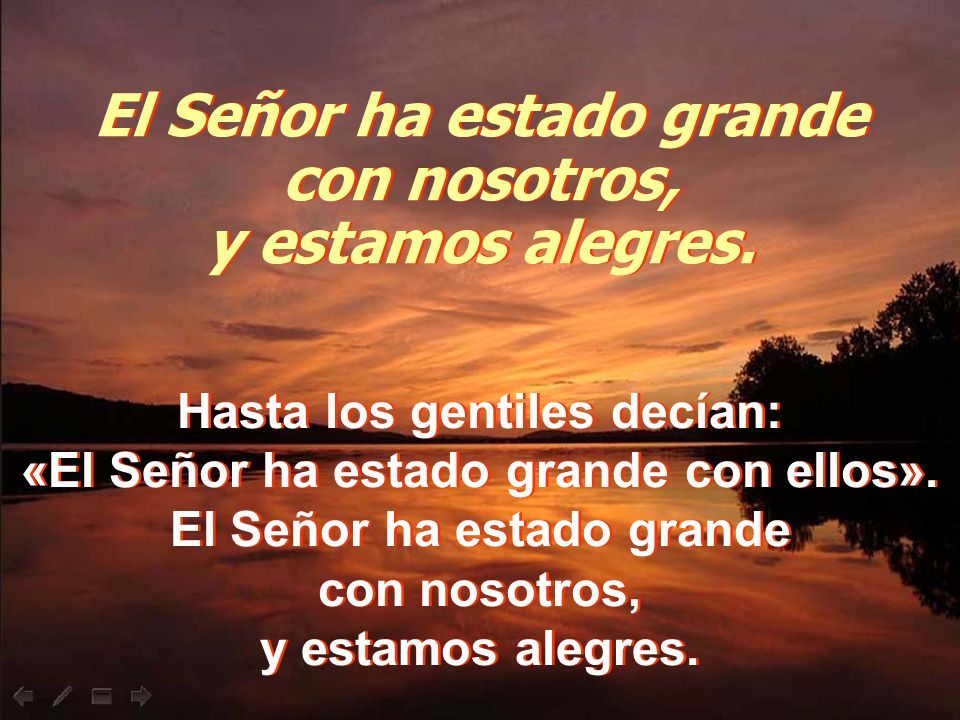 El Señor ha estado grande con nosotros, y estamos alegres.