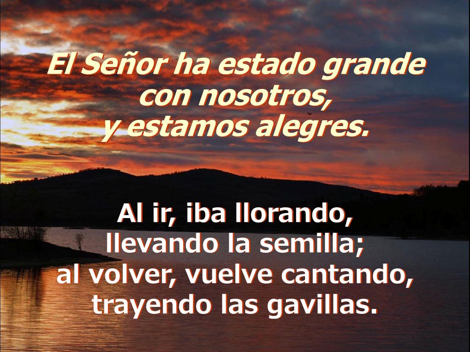 El Señor ha estado grande al volver, vuelve cantando,