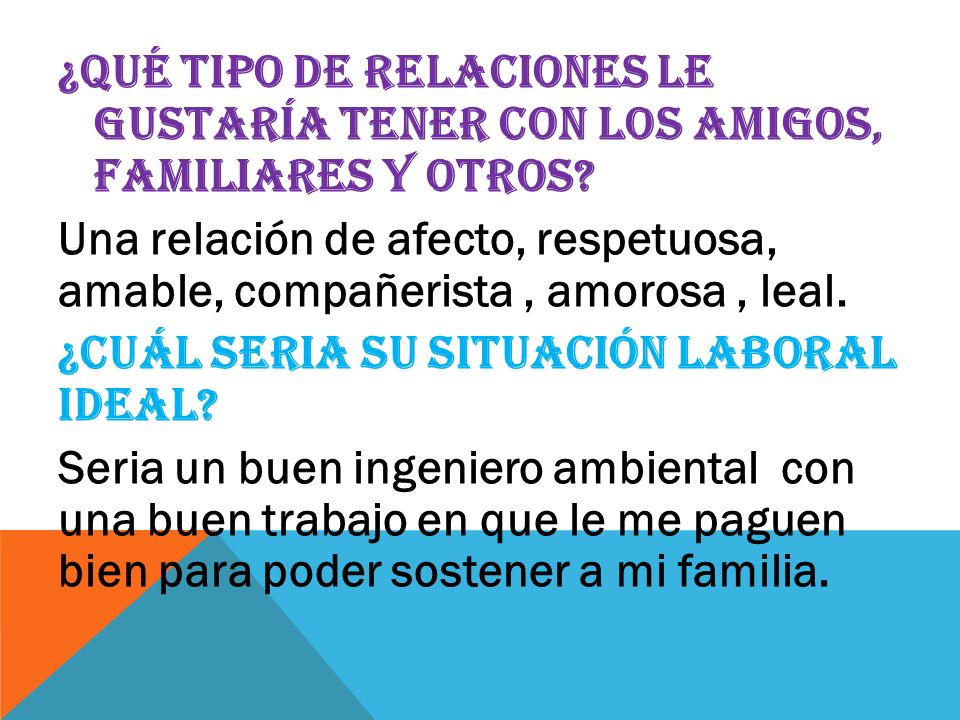 ¿Qué tipo de relaciones le gustaría tener con los amigos, familiares y otros.