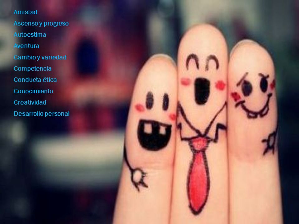 Amistad Ascenso y progreso Autoestima Aventura Cambio y variedad Competencia Conducta ética Conocimiento Creatividad Desarrollo personal