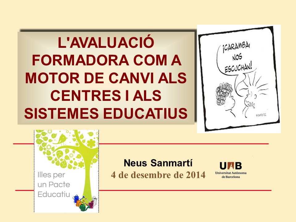 L AVALUACIÓ FORMADORA COM A MOTOR DE CANVI ALS CENTRES I ALS SISTEMES EDUCATIUS
