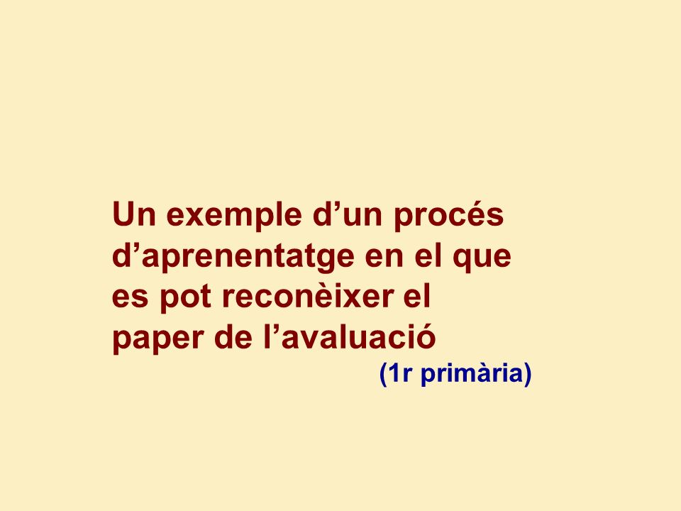 Un exemple d’un procés d’aprenentatge en el que es pot reconèixer el paper de l’avaluació