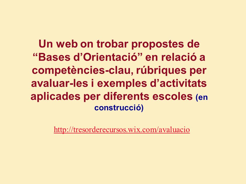 Un web on trobar propostes de Bases d’Orientació en relació a competències-clau, rúbriques per avaluar-les i exemples d’activitats aplicades per diferents escoles (en construcció)