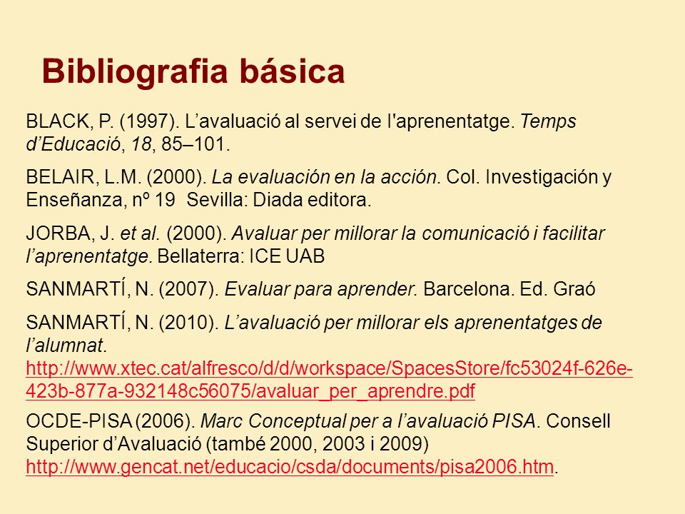 Bibliografia básica BLACK, P. (1997). L’avaluació al servei de I aprenentatge. Temps d’Educació, 18, 85–101.