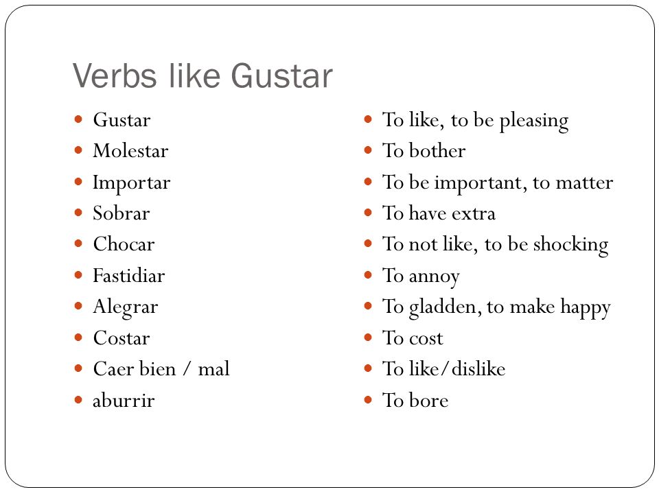Verbs like Gustar Gustar Molestar Importar Sobrar Chocar Fastidiar