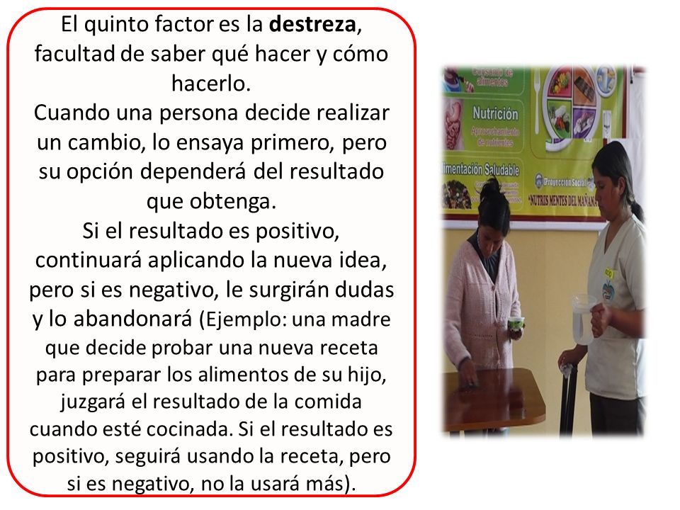 El quinto factor es la destreza, facultad de saber qué hacer y cómo hacerlo.