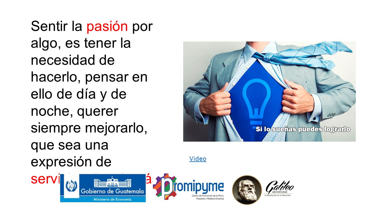 Sentir la pasión por algo, es tener la necesidad de hacerlo, pensar en ello de día y de noche, querer siempre mejorarlo, que sea una expresión de servicio a los demás.
