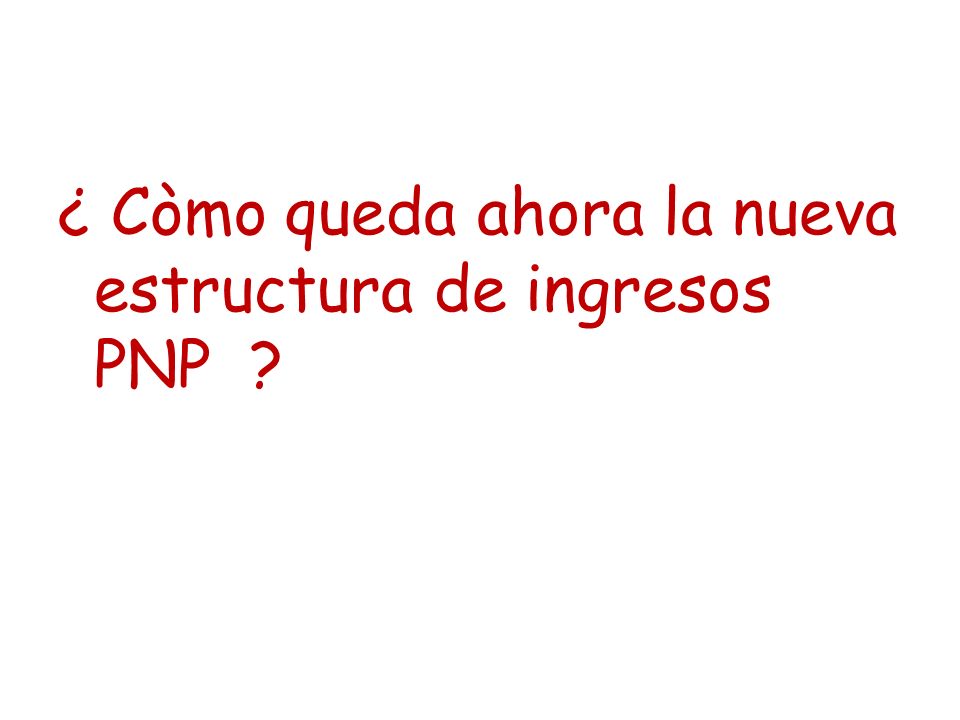 ¿ Còmo queda ahora la nueva estructura de ingresos PNP