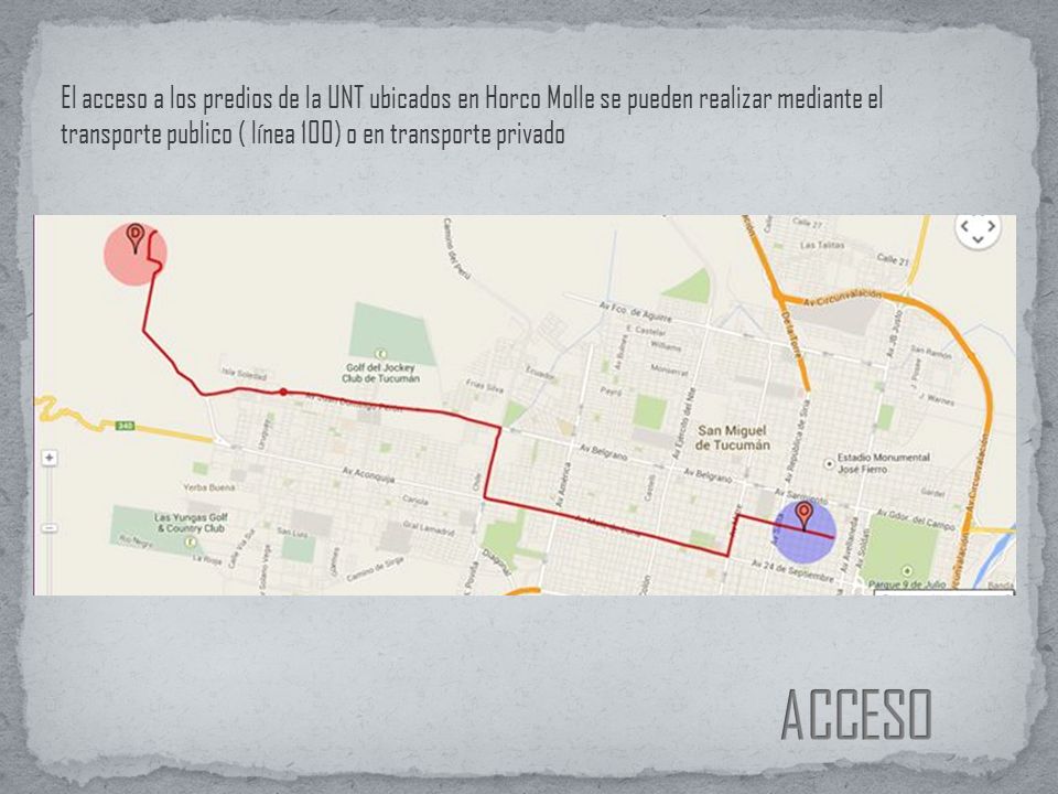 El acceso a los predios de la UNT ubicados en Horco Molle se pueden realizar mediante el transporte publico ( línea 100) o en transporte privado