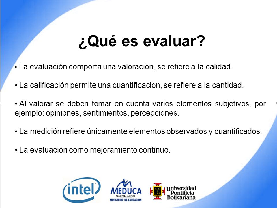 ¿Qué es evaluar La evaluación comporta una valoración, se refiere a la calidad.