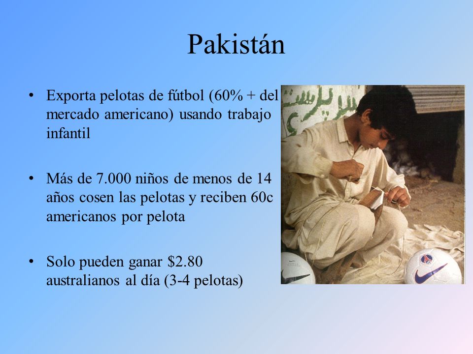 Pakistán Exporta pelotas de fútbol (60% + del mercado americano) usando trabajo infantil.