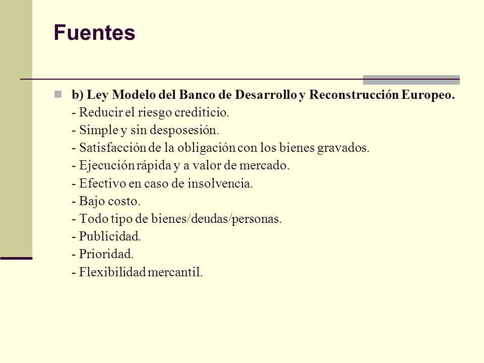 Fuentes b) Ley Modelo del Banco de Desarrollo y Reconstrucción Europeo. - Reducir el riesgo crediticio.