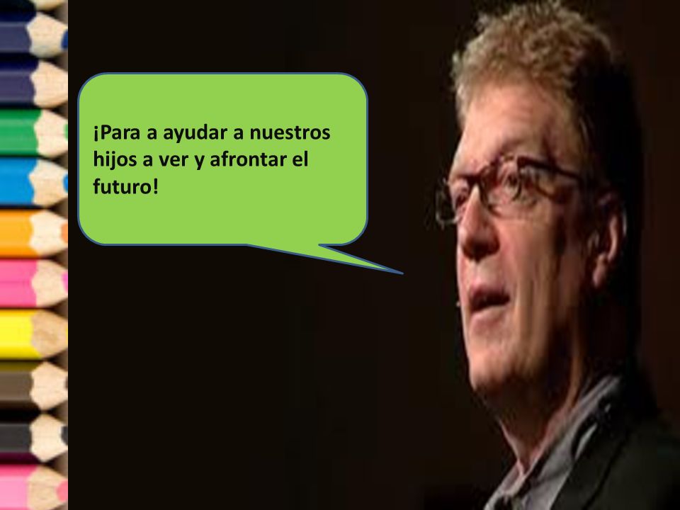 ¡Para a ayudar a nuestros hijos a ver y afrontar el futuro!