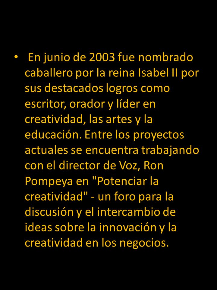 En junio de 2003 fue nombrado caballero por la reina Isabel II por sus destacados logros como escritor, orador y líder en creatividad, las artes y la educación.
