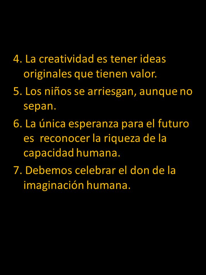 4. La creatividad es tener ideas originales que tienen valor. 5