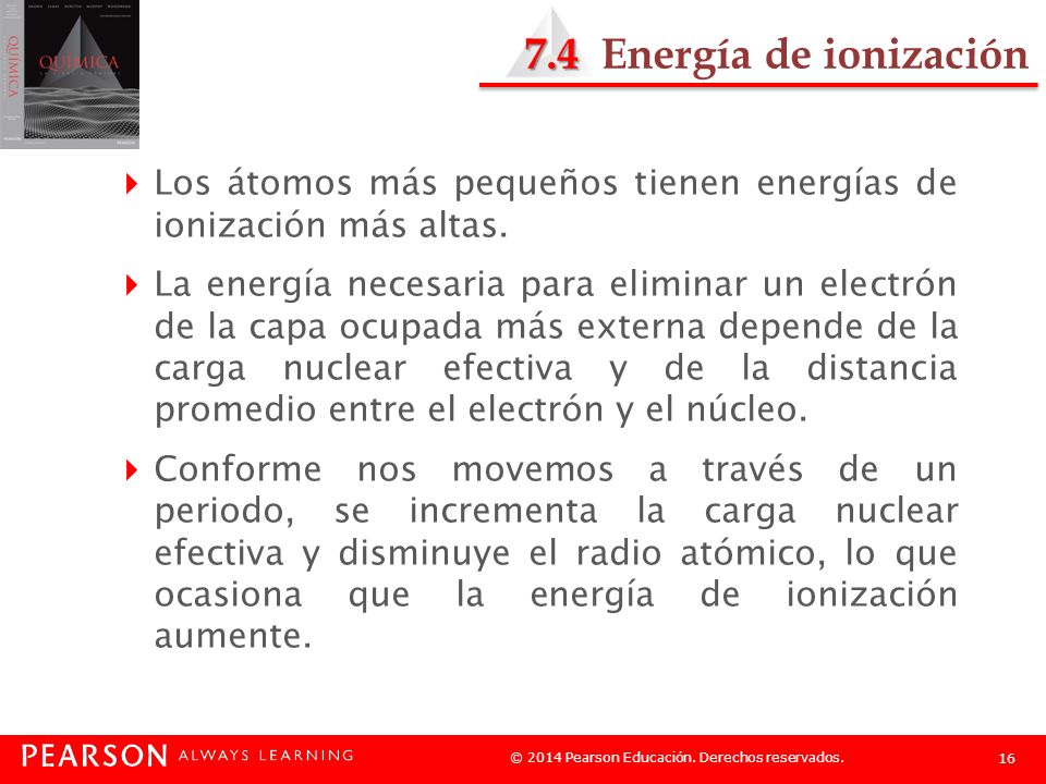 7.4 Energía de ionización Los átomos más pequeños tienen energías de ionización más altas.