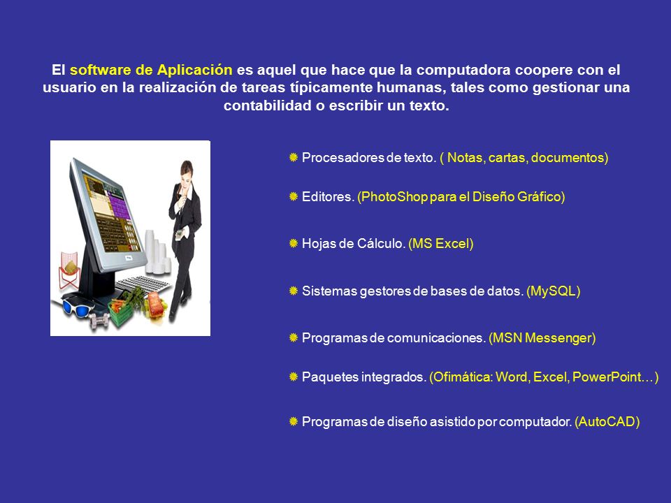 El software de Aplicación es aquel que hace que la computadora coopere con el usuario en la realización de tareas típicamente humanas, tales como gestionar una contabilidad o escribir un texto.