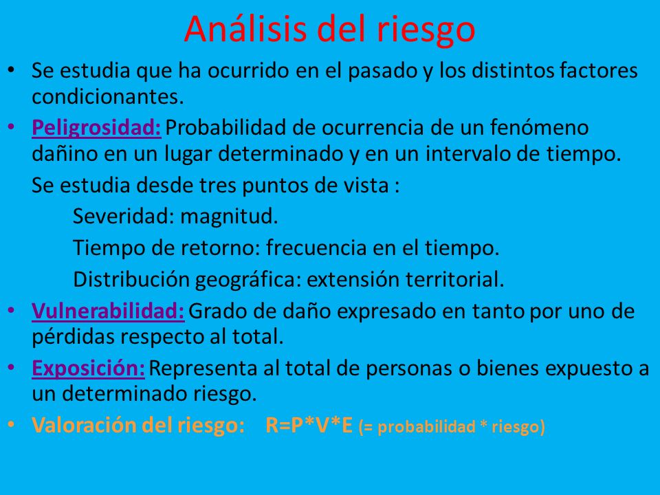 Análisis del riesgo Se estudia que ha ocurrido en el pasado y los distintos factores condicionantes.