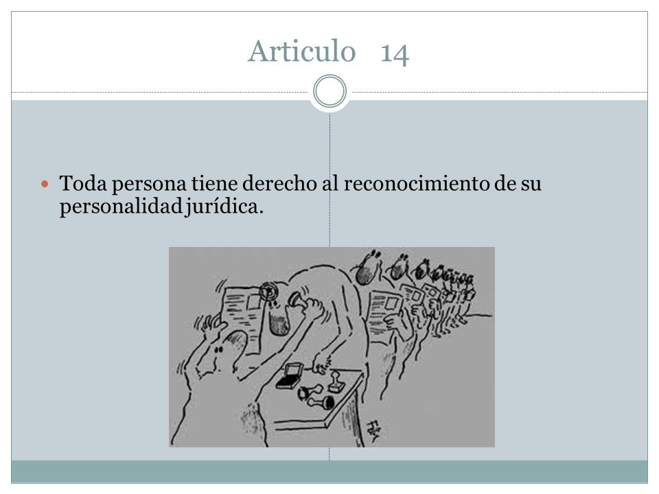 Articulo 14 Toda persona tiene derecho al reconocimiento de su personalidad jurídica.