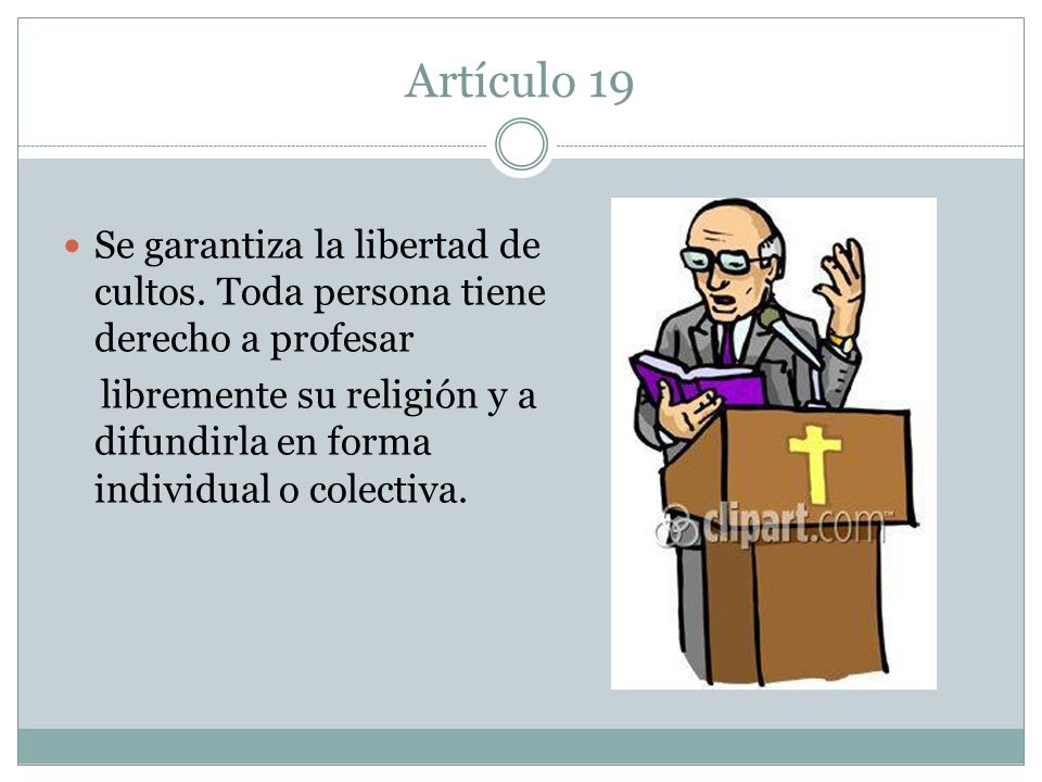 Artículo 19 Se garantiza la libertad de cultos. Toda persona tiene derecho a profesar.
