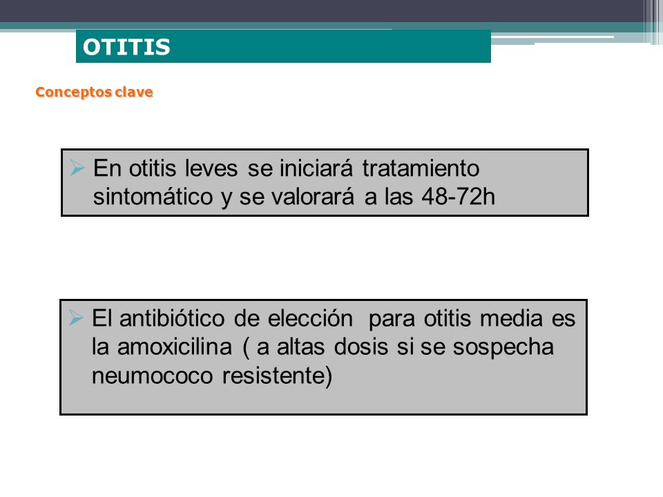 OTITIS Conceptos clave. En otitis leves se iniciará tratamiento sintomático y se valorará a las 48-72h.