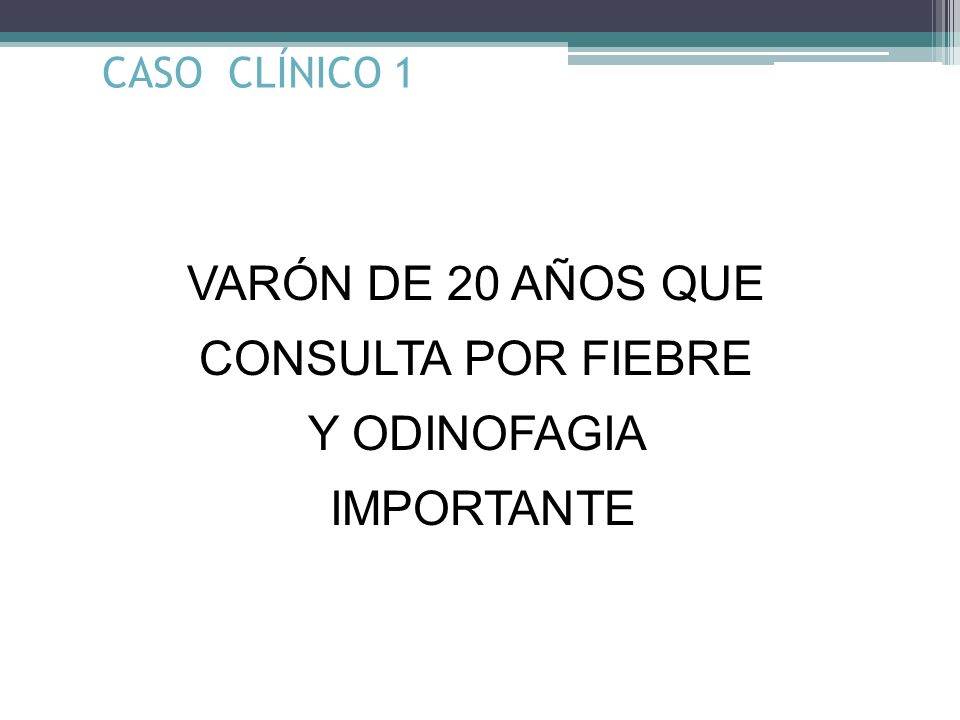 VARÓN DE 20 AÑOS QUE CONSULTA POR FIEBRE Y ODINOFAGIA IMPORTANTE