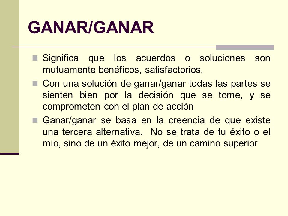 GANAR/GANAR Significa que los acuerdos o soluciones son mutuamente benéficos, satisfactorios.