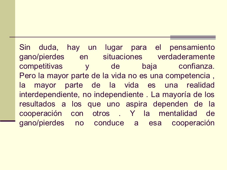 Sin duda, hay un lugar para el pensamiento gano/pierdes en situaciones verdaderamente competitivas y de baja confianza.