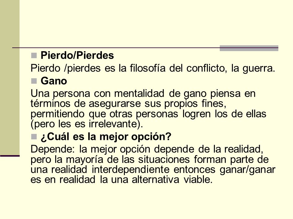 Pierdo/Pierdes Pierdo /pierdes es la filosofía del conflicto, la guerra. Gano.