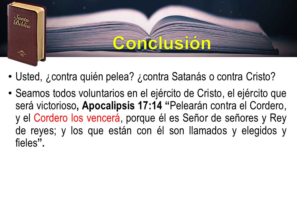 Conclusión Usted, ¿contra quién pelea ¿contra Satanás o contra Cristo