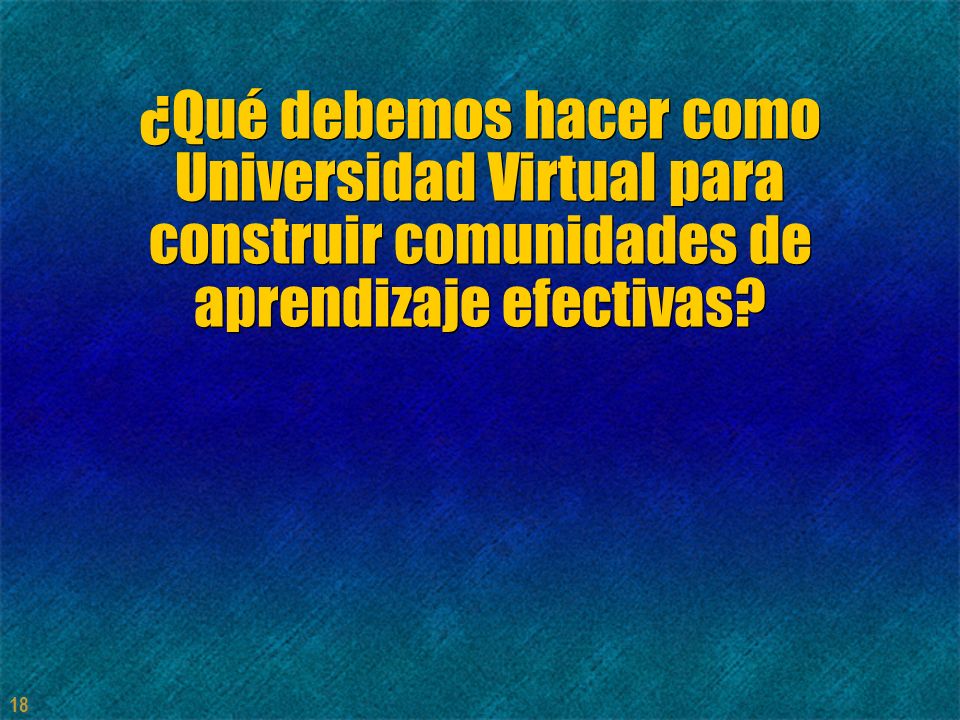 ¿Qué debemos hacer como Universidad Virtual para construir comunidades de aprendizaje efectivas