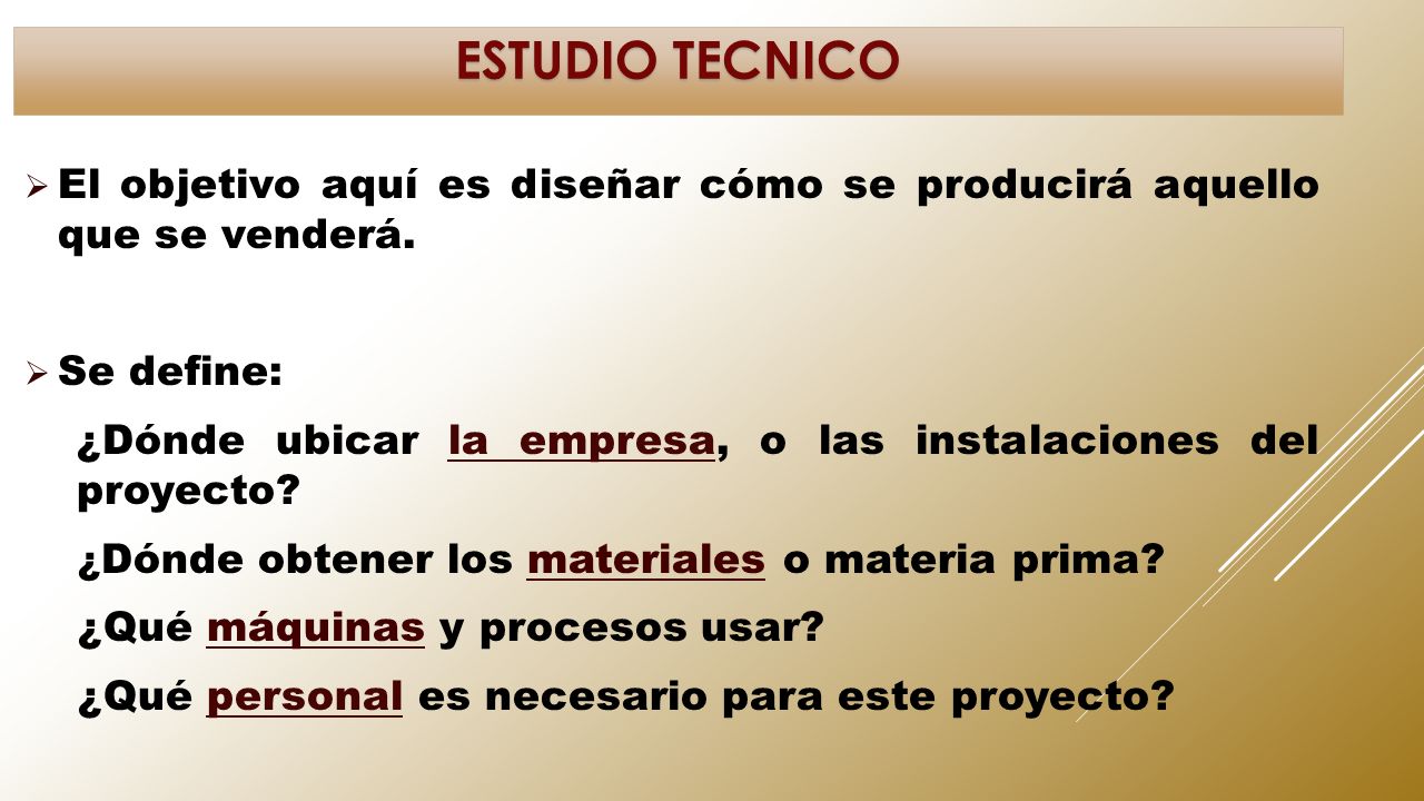 ESTUDIO TECNICO El objetivo aquí es diseñar cómo se producirá aquello que se venderá. Se define: