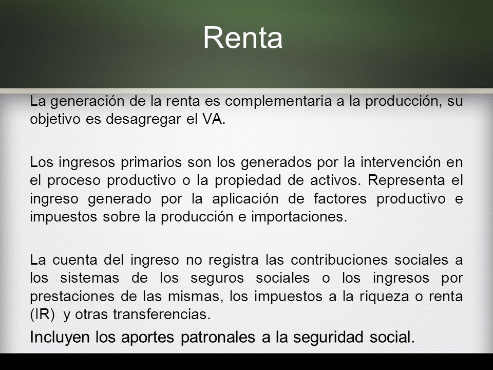 Renta Incluyen los aportes patronales a la seguridad social.