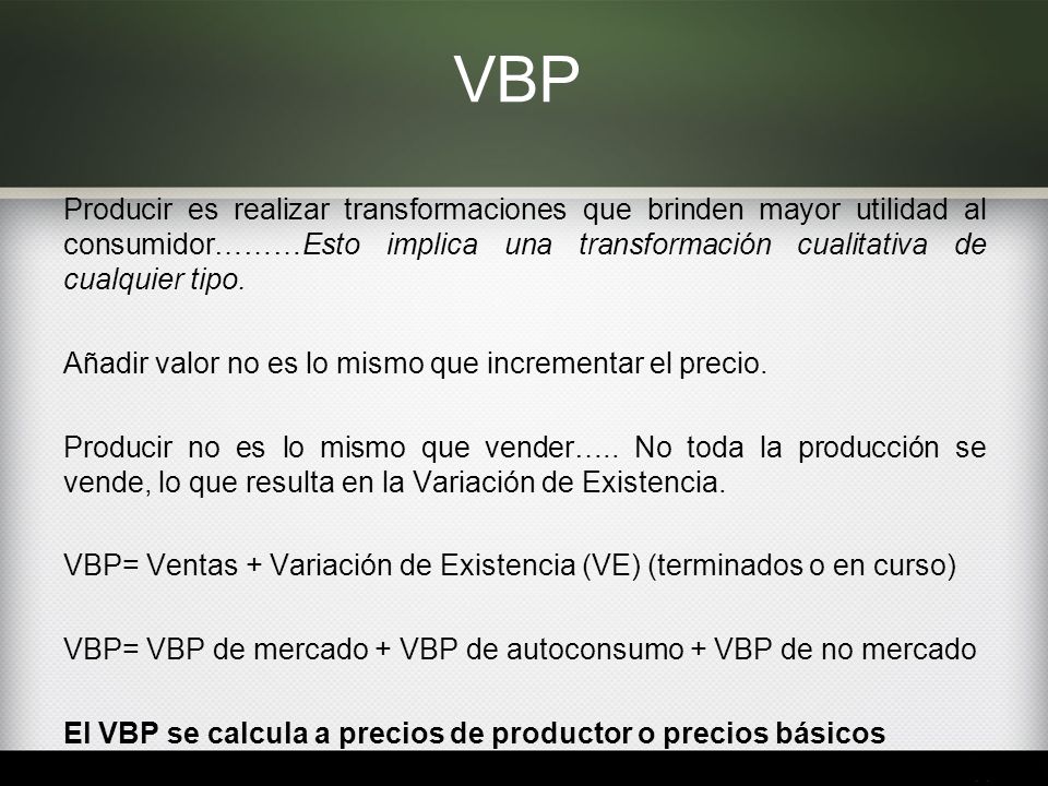 VBP Producir es realizar transformaciones que brinden mayor utilidad al consumidor………Esto implica una transformación cualitativa de cualquier tipo.