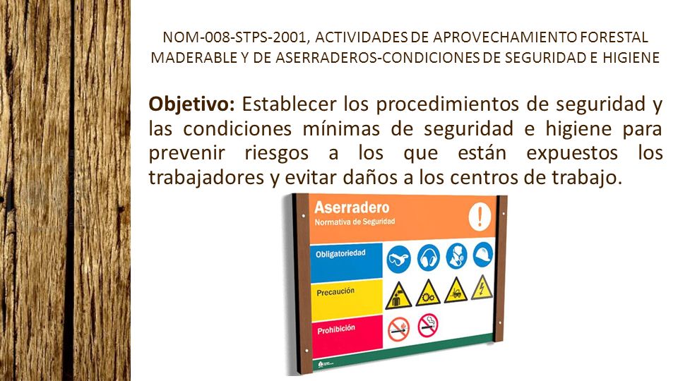 NOM-008-STPS-2001, ACTIVIDADES DE APROVECHAMIENTO FORESTAL MADERABLE Y DE ASERRADEROS-CONDICIONES DE SEGURIDAD E HIGIENE