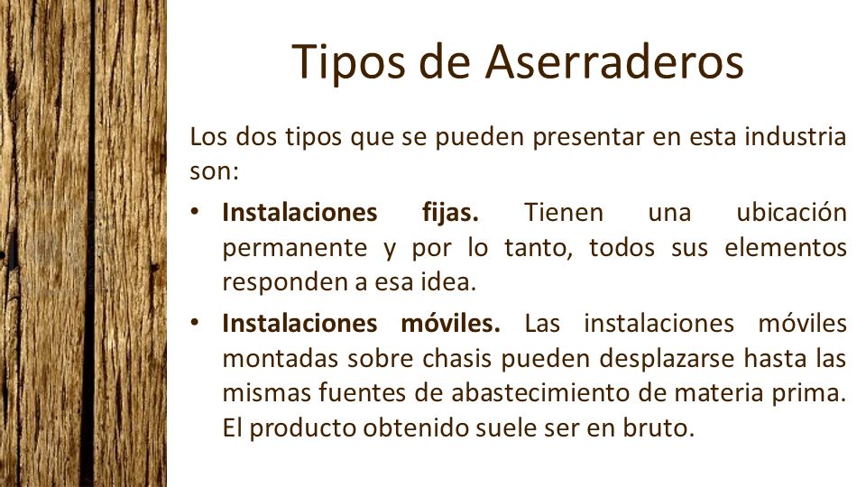 Tipos de Aserraderos Los dos tipos que se pueden presentar en esta industria son: