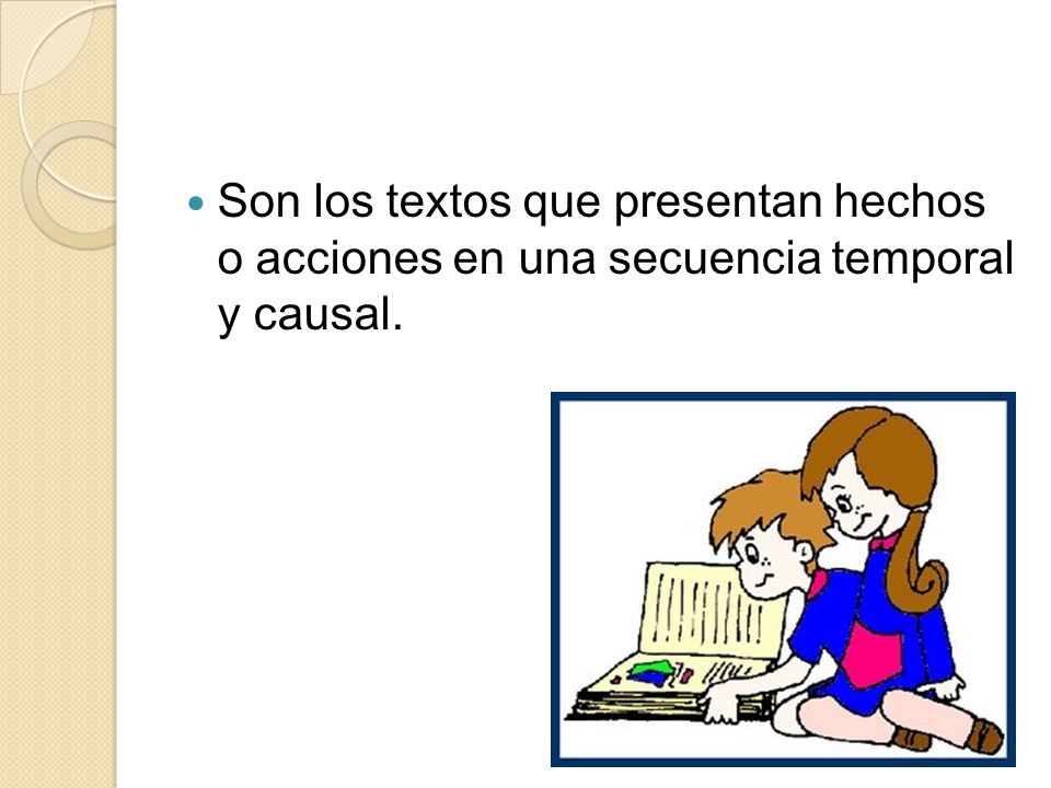 Son los textos que presentan hechos o acciones en una secuencia temporal y causal.