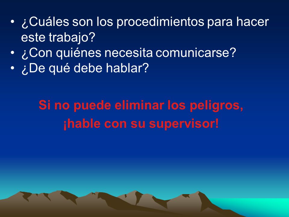 Si no puede eliminar los peligros, ¡hable con su supervisor!