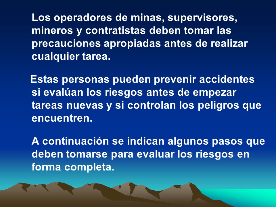 Los operadores de minas, supervisores, mineros y contratistas deben tomar las precauciones apropiadas antes de realizar cualquier tarea.