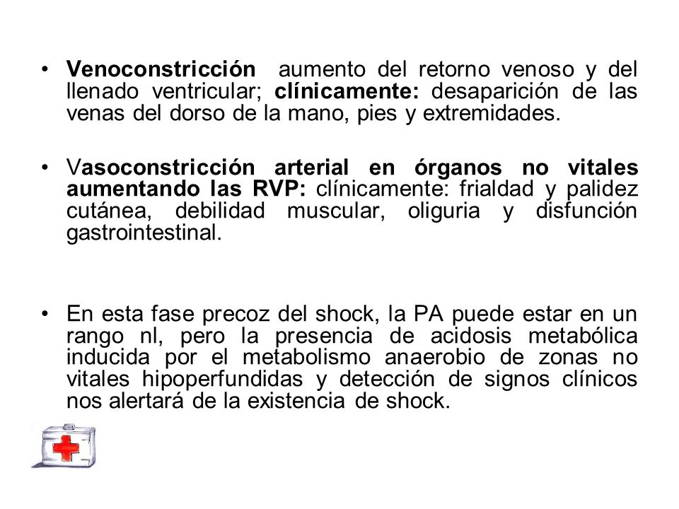 Venoconstricción aumento del retorno venoso y del llenado ventricular; clínicamente: desaparición de las venas del dorso de la mano, pies y extremidades.