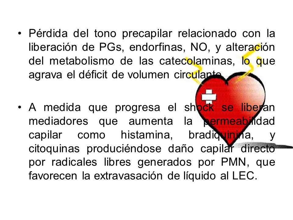 Pérdida del tono precapilar relacionado con la liberación de PGs, endorfinas, NO, y alteración del metabolismo de las catecolaminas, lo que agrava el déficit de volumen circulante.