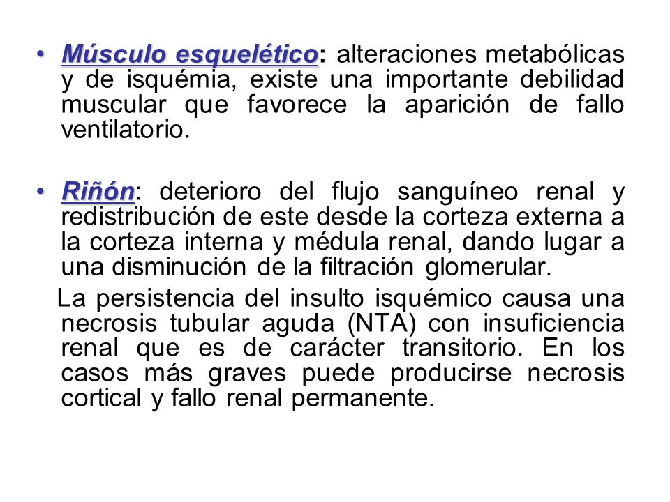 Músculo esquelético: alteraciones metabólicas y de isquémia, existe una importante debilidad muscular que favorece la aparición de fallo ventilatorio.