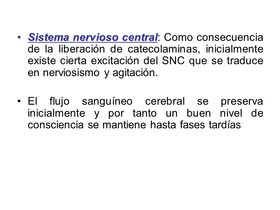 Sistema nervioso central: Como consecuencia de la liberación de catecolaminas, inicialmente existe cierta excitación del SNC que se traduce en nerviosismo y agitación.