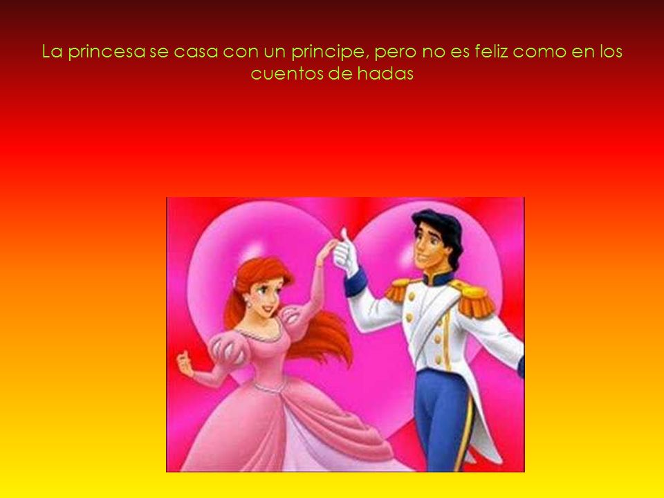 La princesa se casa con un principe, pero no es feliz como en los cuentos de hadas